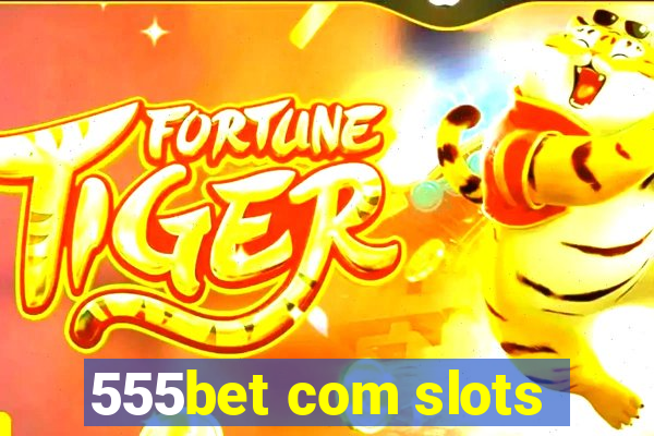 555bet com slots